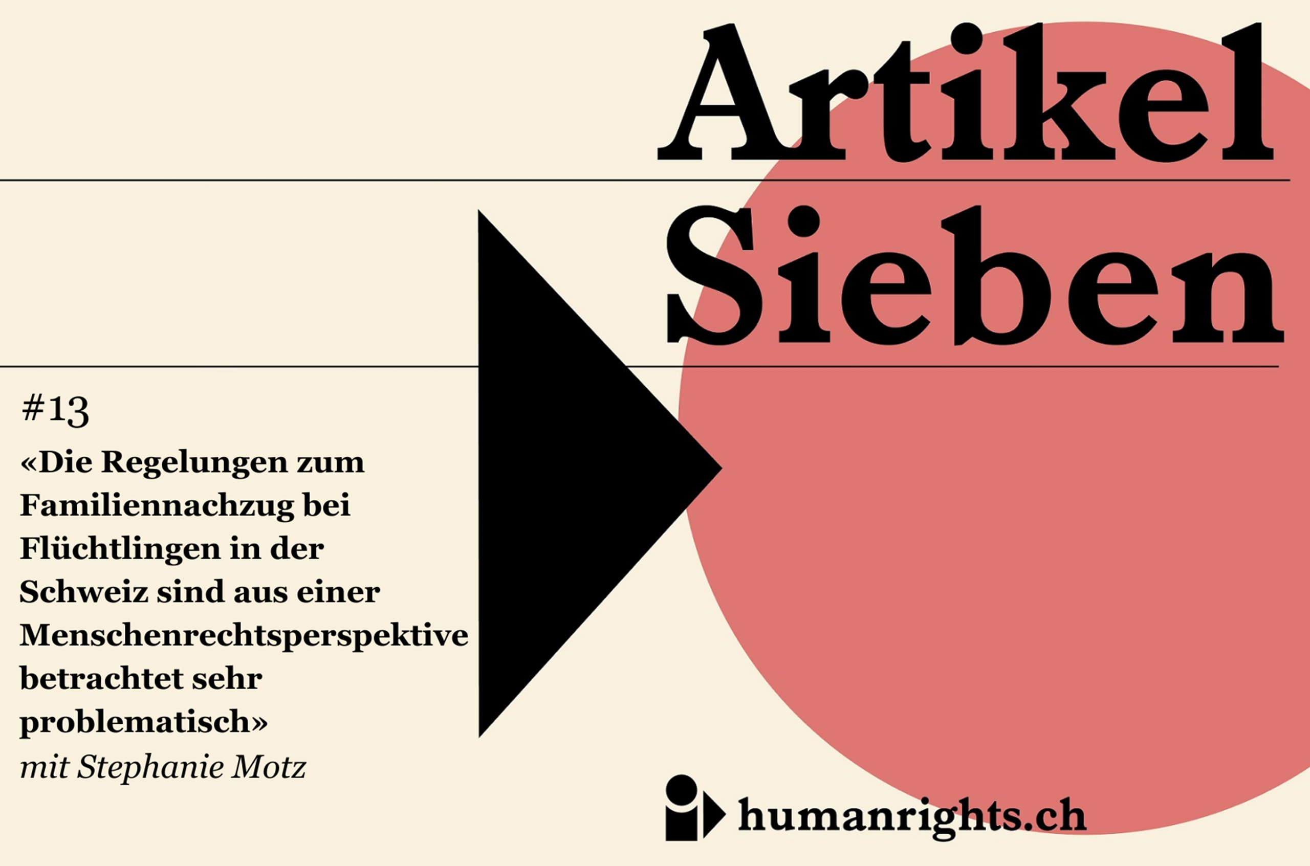 Unser Podcast «Artikel Sieben» rückt die Menschenrechte in der Schweiz ins Zentrum. Einzelne Fälle machen gravierende Lücken im Menschenrechtsschutz sichtbar. In der dreizehnten Folge geht es um die Frage, welch gravierender Verstoss gegen die Menschenrechte ein verwehrter Familiennachzug sein kann. Gesprächspartnerin ist Stephanie Motz, Rechtsanwältin bei RISE.